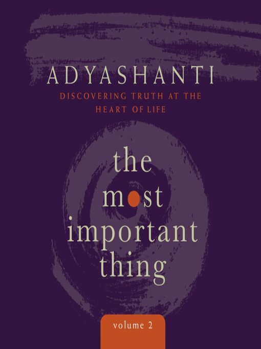 Title details for The Most Important Thing, Volume 2 by Adyashanti - Available